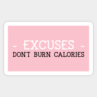 Excuses don't burn calories Magnet